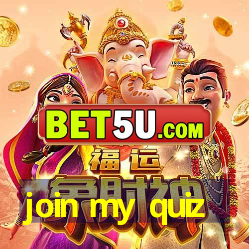 join my quiz